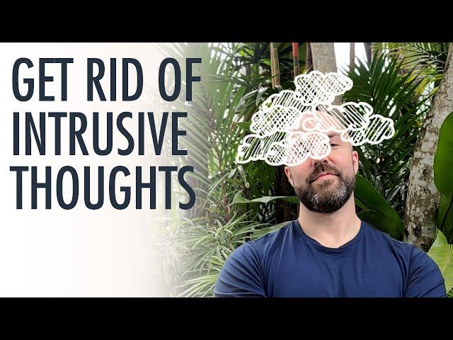 Get rid of intrusive thoughts