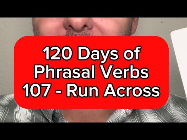 Lesson 107 - Run Across - 120 Days of Phrasal Verbs - American English