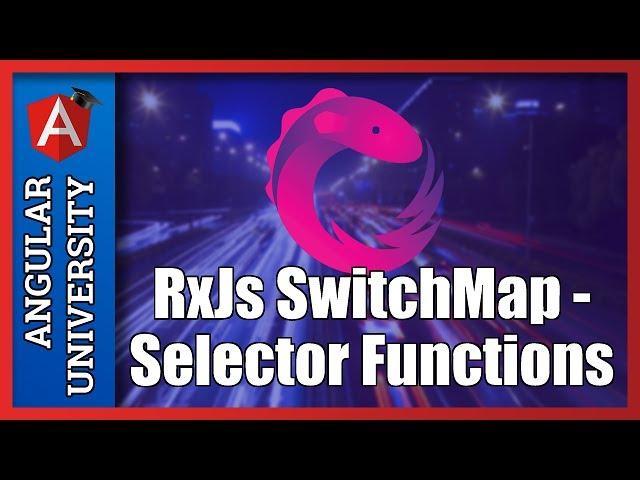  Advanced Use Of The RxJs switchMap Operator - Selector Functions