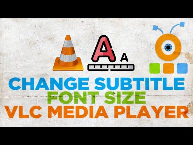 How to Change Subtitle Font Size in VLC Player