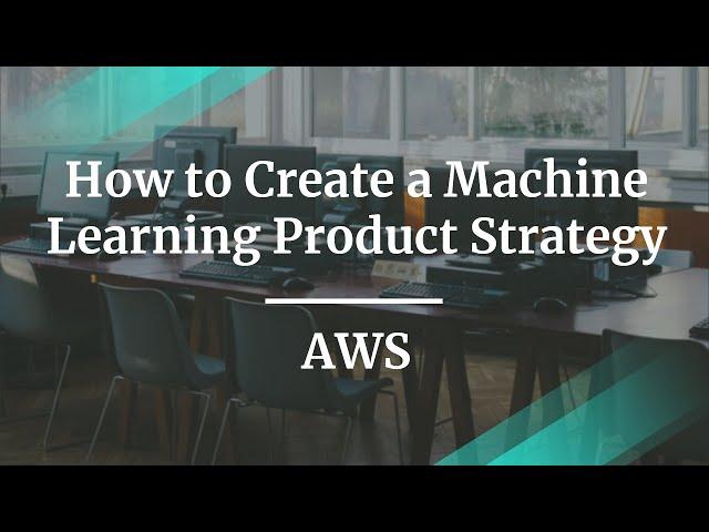 Webinar: How to Create a Machine Learning Product Strategy by AWS Sr PM, Lily Rapaport