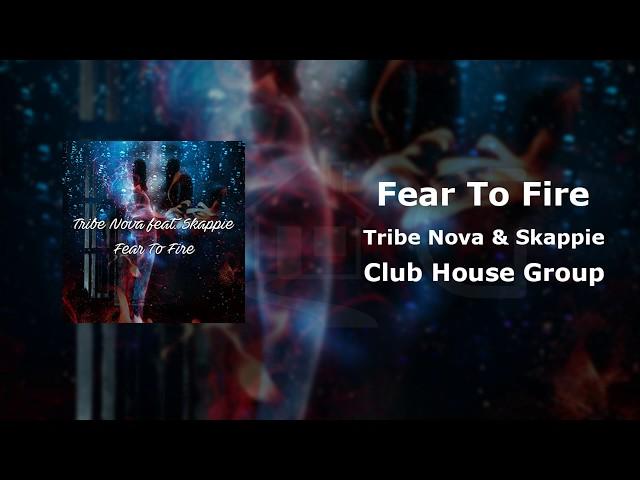 Tribe Nova (feat. Skappie) - Fear To Fire