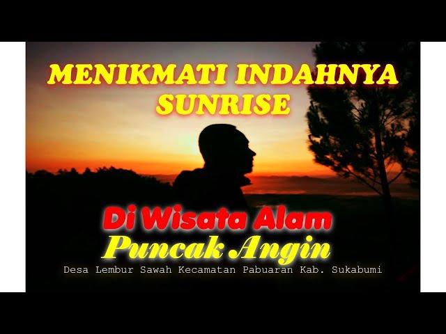 MENIKMATI INDAHNYA SUNRISE DI WISATA ALAM PUNCAK ANGIN | Lembur Sawah Pabuaran Kab. Sukabumi