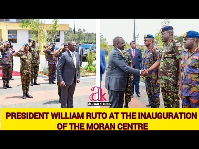 PRESIDENT RUTO AT THE INAUGURATION OF THE MORAN CENTRE AT THE NATIONAL MILITARY COMMAND CENTRE