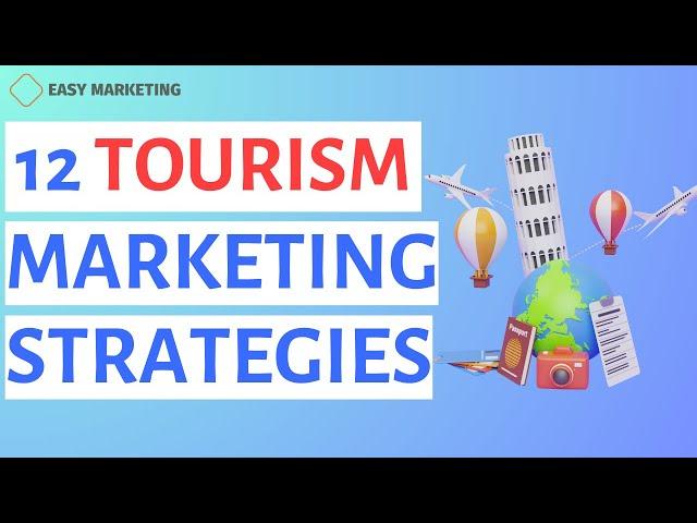 Tourism Marketing: 12 Tourism Marketing Strategies