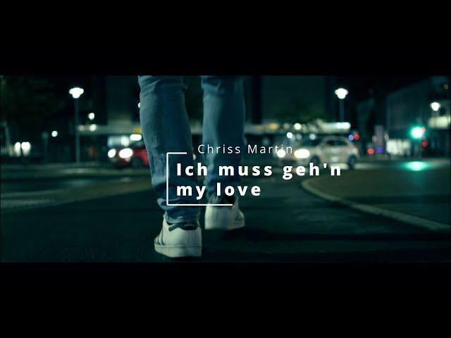 Chriss Martin - Ich muss geh'n my love (Offizielles Video)