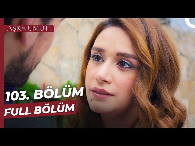 Aşk ve Umut 103. Bölüm