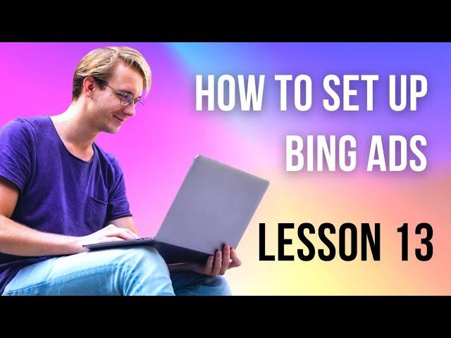 Master Bing Ads: Step-by-Step Guide to Setting Up Your First Campaign for Maximum ROI