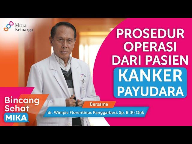 Mengenal Prosedur Operasi Kanker Payudara Serta Efeknya -dr. Wim, Sp. B (K) Onk (Bincang Sehat MIKA)