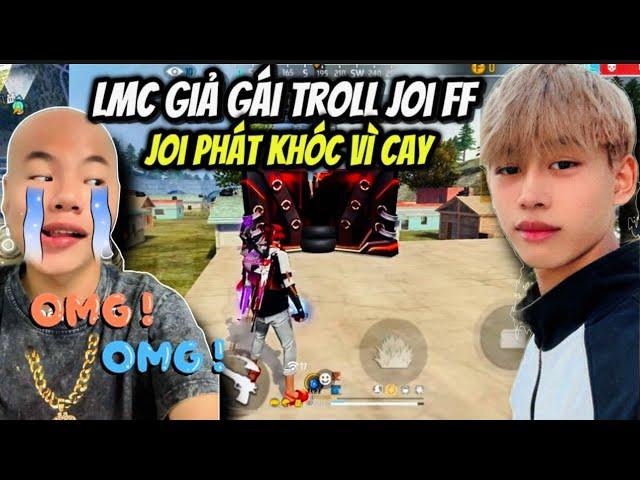 LMC Giả Gái Troll Joi FF Và Những Màn Troll Khiến Joi Chỉ Biết Khóc “ Tổng Hợp Video Triệu View”