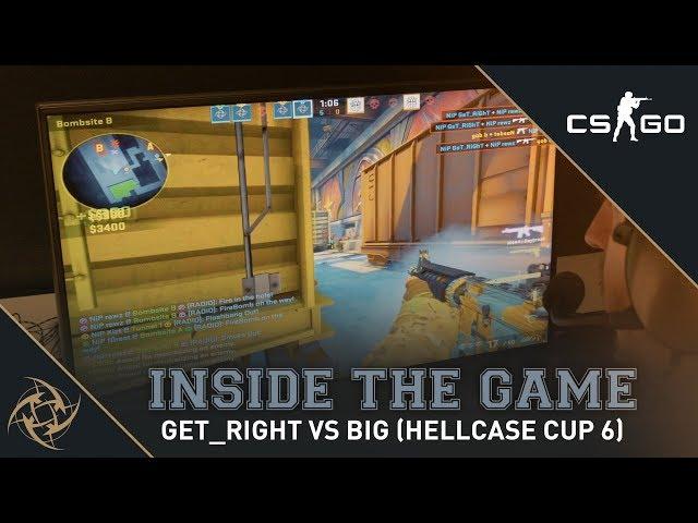 Inside The Game - NiP GeT RiGhT vs BIG (Hellcase Cup 6)