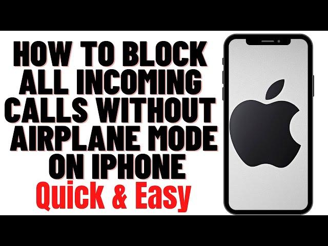 HOW TO BLOCK ALL INCOMING CALLS WITHOUT AIRPLANE MODE ON IPHONE