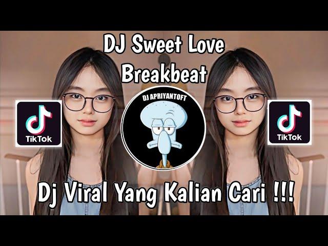 DJ SWEET LOVE BREAKBEAT VIRAL TIK TOK TERBARU 2024 !