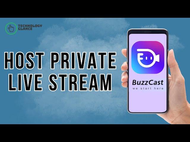 How to Host a Private Live Stream on Buzzcast? | Technology Glance