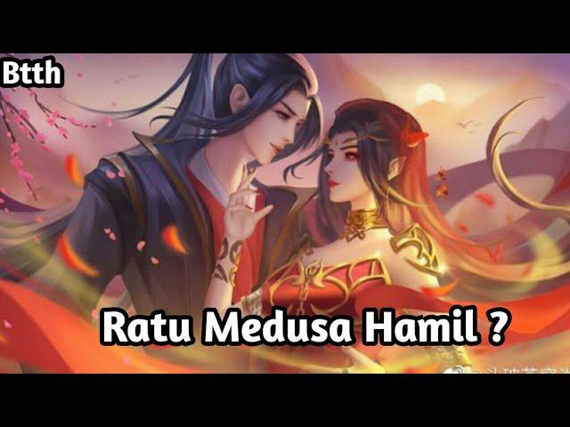 Ratu Medusa Hamil Anak Xiao Yan !!?