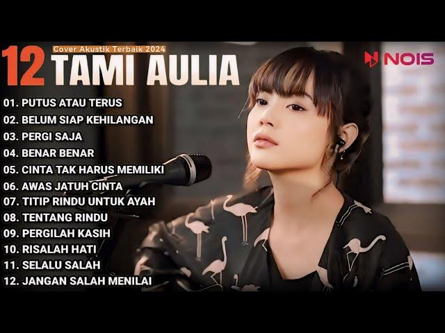 Tami Aulia Cover Full Album - Putus Atau Terus || Cover Akustik Terbaik 2024