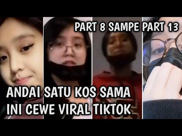 ANDAI SATU KOS SAMA INI CEWE PART 8 SAMPAI 13