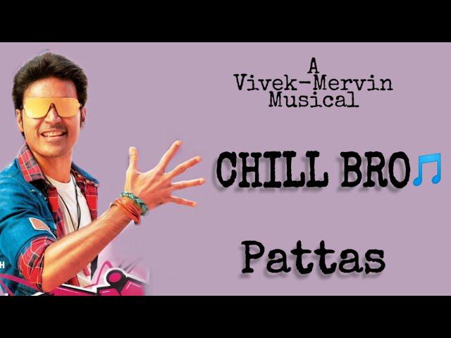 Chill Bro(lyrics)Pattas