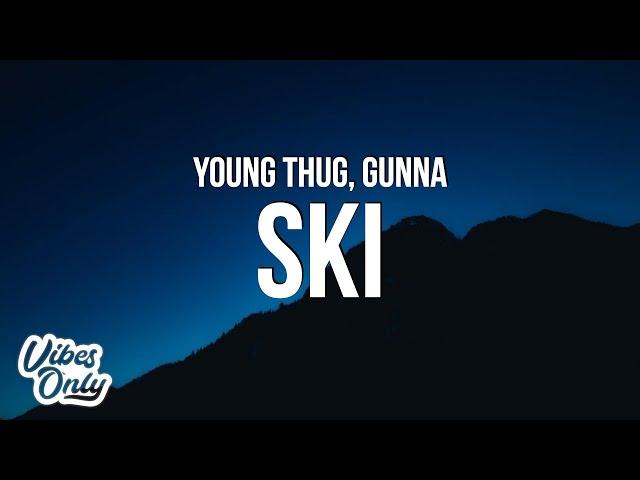 Young Thug & Gunna - Ski (Lyrics)