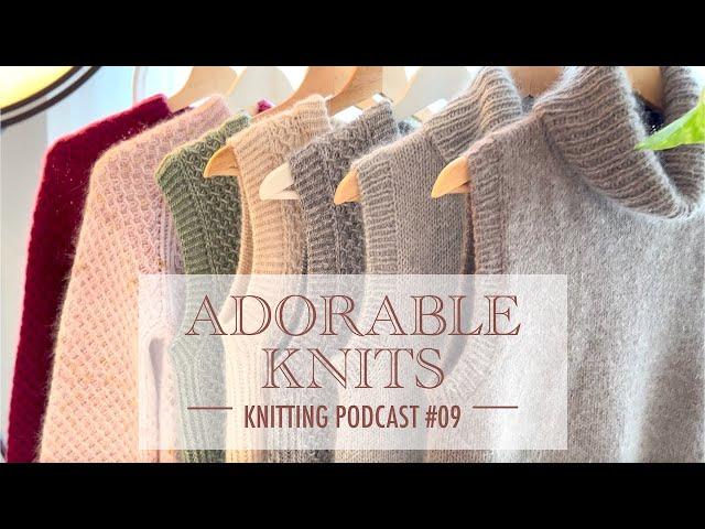 I'M BACK! Adorable Knits Podcast Episode 09