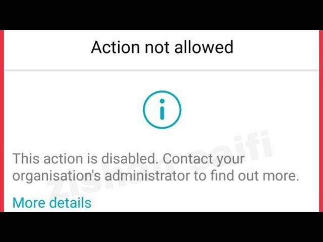 Fix Action not allowed This action is disabled. Contact organization's administrator problem Android