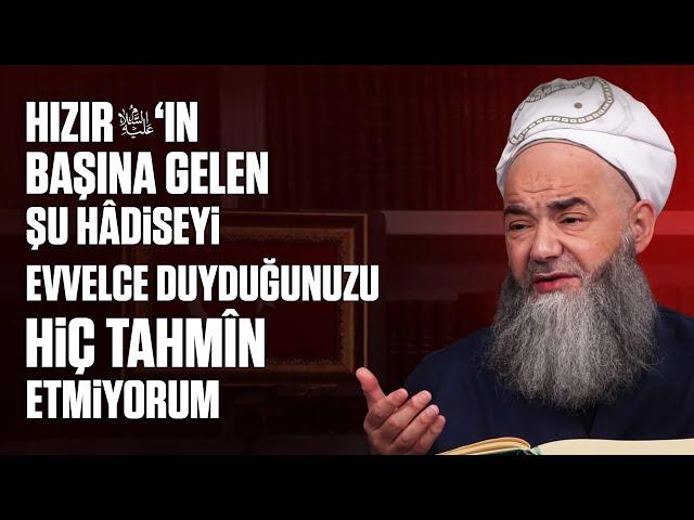 Hızır Aleyhisselâm'ın Başına Gelen Şu Hâdiseyi Evvelce Duyduğunuzu Hiç Tahmîn Etmiyorum