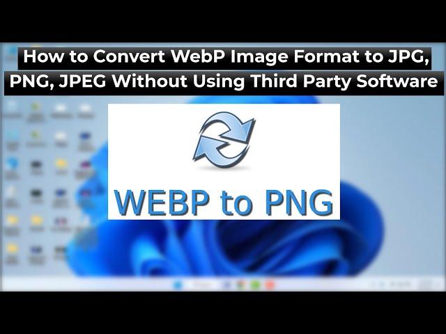 How to Quickly Convert WebP Images in Windows 11/10