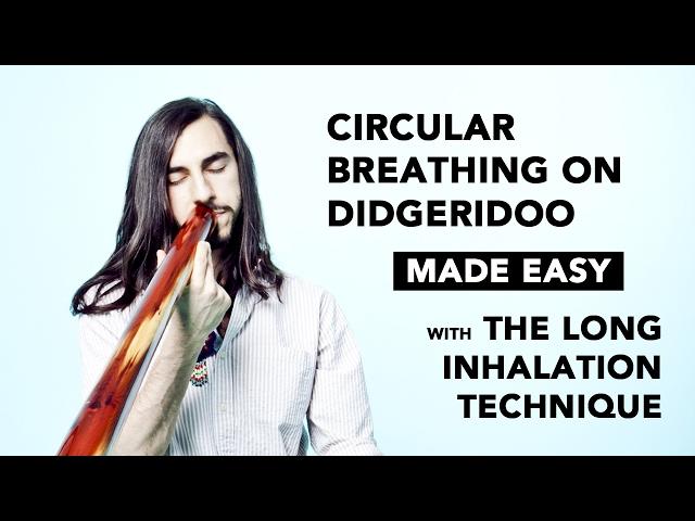 Circular Breathing Made Easy for Didgeridoo: The  Long Inhalation