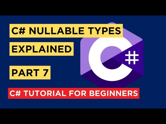 C# - Part 7 - Nullable Type Explained - Tutorial For Beginners