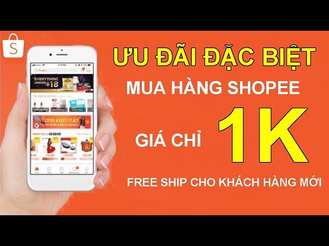 Ưu đãi đặc biệt mua hàng shopee giá chỉ 1K  Free Ship cho người mới