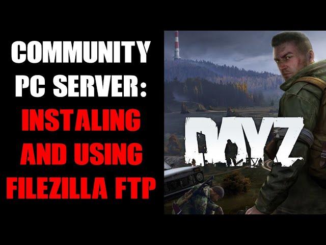 DayZ Community PC Server Modding: How We Move Big Workshop Mod Files, Installing FTP App FileZilla