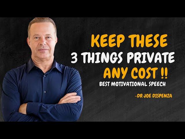 Three Things In Life Must Remain Private At Any Cost. - Dr Joe Dispenza Motivation