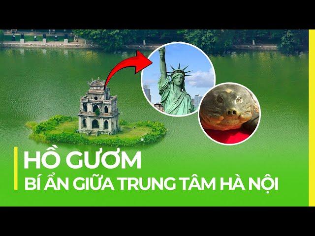 HỒ GƯƠM - BÍ ẨN ẨN LỚN NHẤT GIỮA LÒNG HÀ NỘI