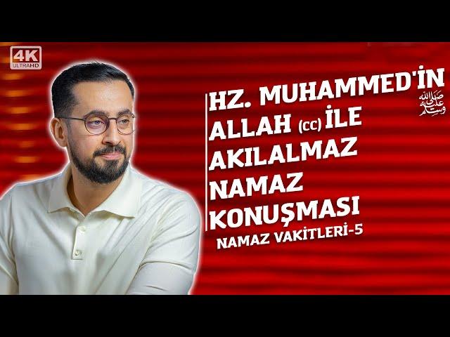 Hz. Muhammed'in (sav) Allah (cc) ile Akılalmaz Namaz Konuşması -[9.Söz - Namaz Vakitleri 5] -5 Vakit