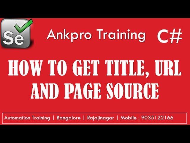 Selenium with C# 4 - How to get page title, url & page source | How to get the web page source code?