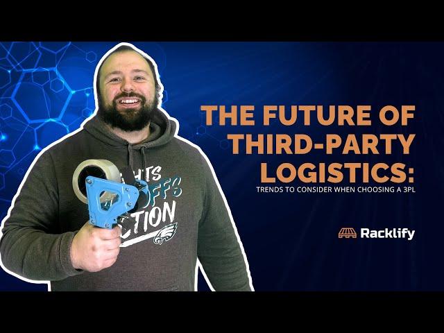 The Future of Third Party Logistics: Trends to Consider When Choosing a 3PL