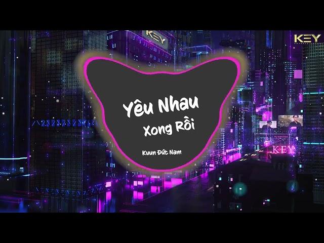 YÊU NHAU XONG RỒI - KUUN ĐỨC NAM (HAKY REMIX) | CHẲNG THỂ YÊU THÊM MỘT AI TỪ SAU NGÀY ẤY