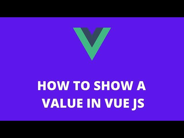 How to Show a Value in Vue JS