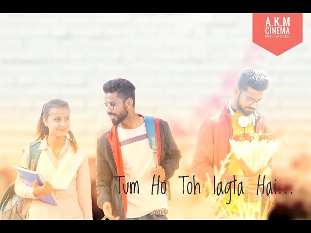 Tum ho toh lgta hai... //By A.K.M Cinema//