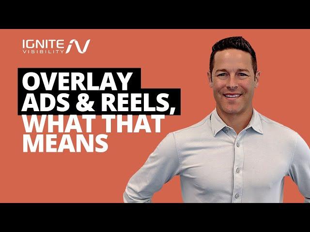 Overlay Ads & Reels, What That Means