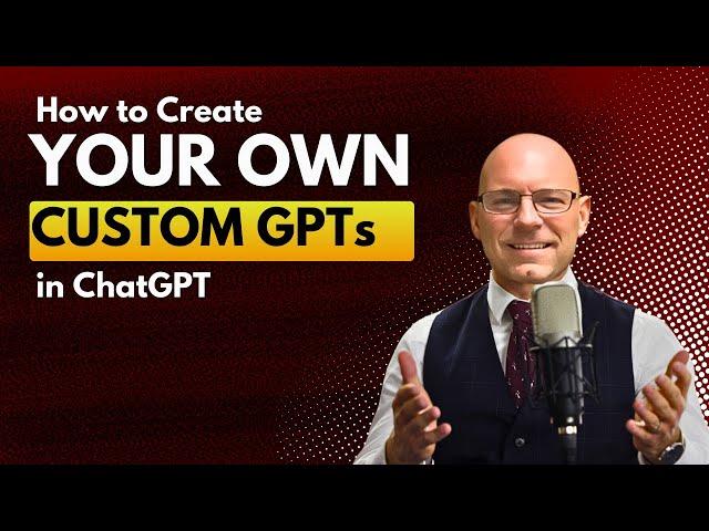 How to Create Your Own Custom GPTs in ChatGPT