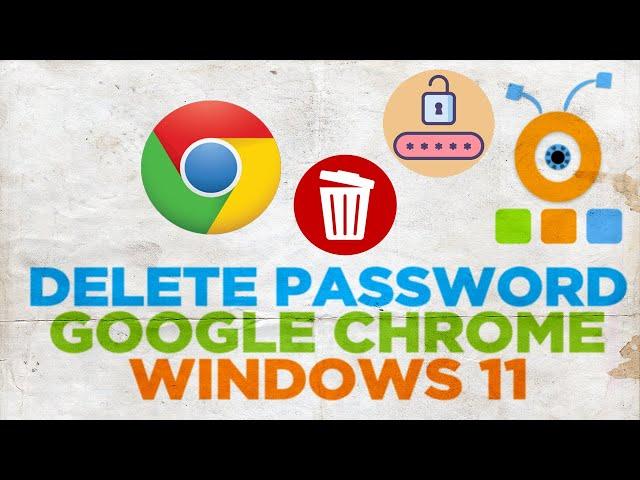 How to Delete Saved Passwords from Google Chrome in Windows 11