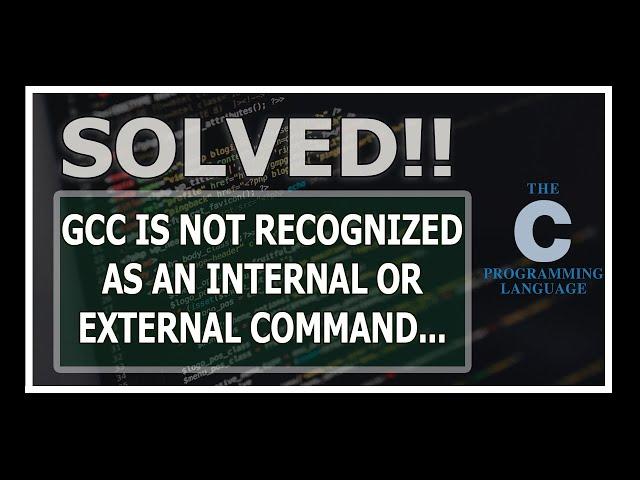[Solved] gcc is not recognized as an internal or external command operable program or batch file
