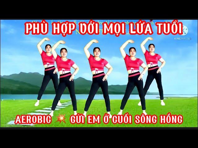 GỬI EM Ở CUỐI SÔNG HỒNG || AEROBIC NHỊP ĐIỆU PHÙ HỢP CHO NGƯỜI MỚI TẬP VÀ TUỔI TRUNG NIÊN