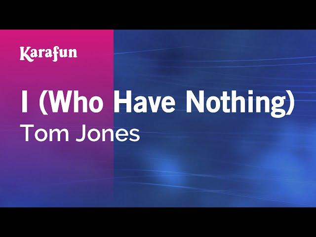 I (Who Have Nothing) - Tom Jones | Karaoke Version | KaraFun