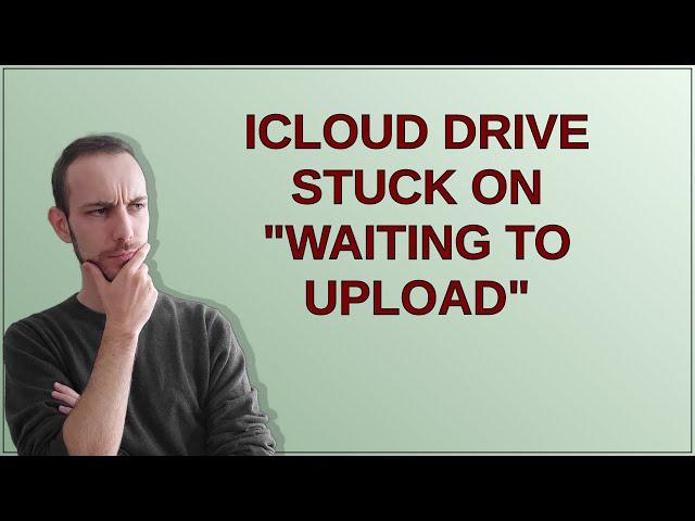 iCloud Drive stuck on "Waiting to upload"