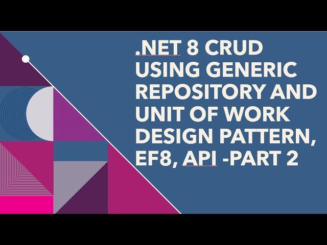 How to Implement Generic Repository and Unit of Work Design Pattern using .NET 8 API , EF8 part2