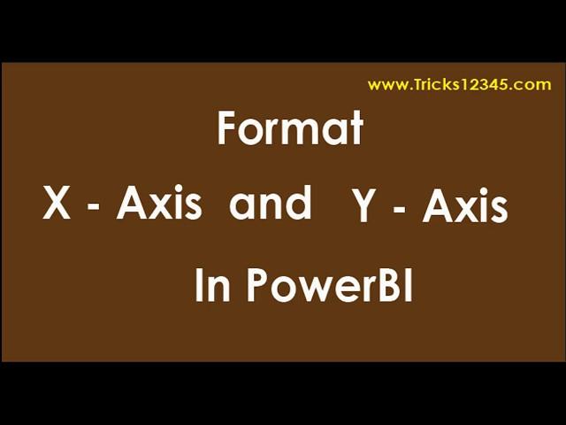 PowerBI: Format XAxis and YAxis in PowerBI
