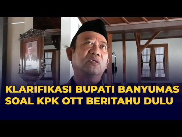 Bupati Banyumas Tanggapi Soal Video Viral Tentang OTT KPK Beritahu Dulu