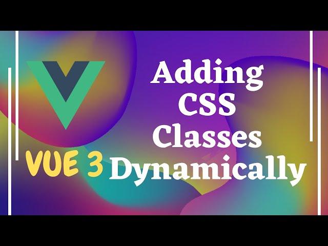 14. Adding CSS Classes dynamically in Vuejs - Vue 3